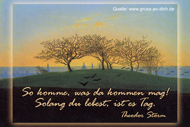 Freundschaftsecard, Gedicht, Landschaft, Meisterwerke, Text: So komme, was da kommen mag! ... - Theodor Storm